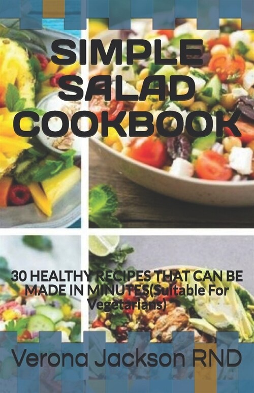 Simple Salad Cookbook: 30 HEALTHY RECIPES THAT CAN BE MADE IN MINUTES(Suitable For Vegetarians) (Paperback)