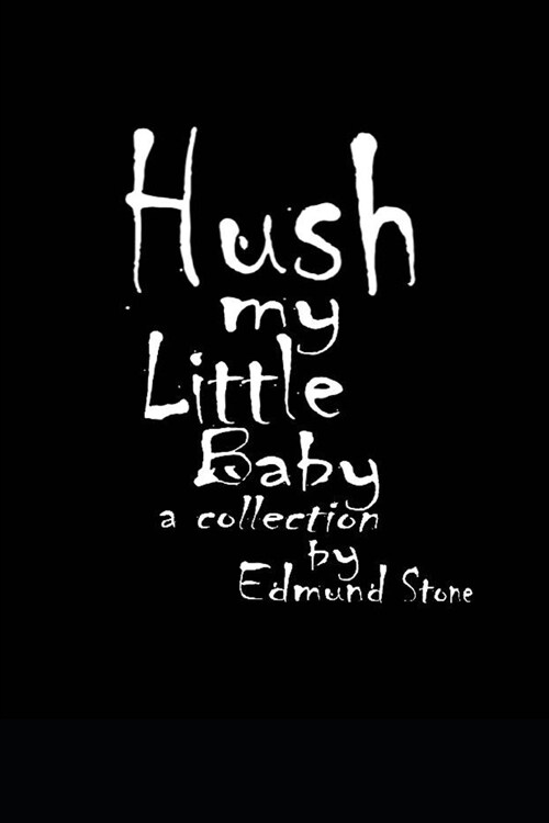 Hush my Little Baby: a Collection by Edmund Stone (Paperback)