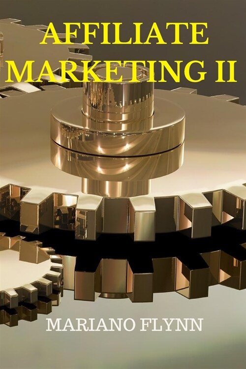 Affiliate Marketing II: the step-by-step guide for beginners to make money online with affiliate marketing (passive income, blogger, facebook) (Paperback)