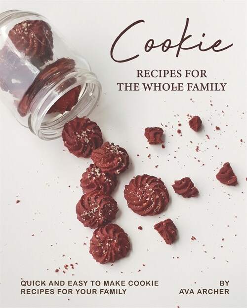 Cookie Recipes for The Whole Family: Quick and Easy to Make Cookie Recipes for Your Family (Paperback)
