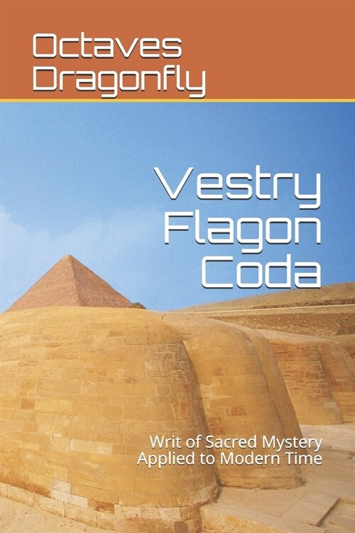 Vestry Flagon Coda: Writ of Sacred Mystery Applied to Modern Time (Paperback)