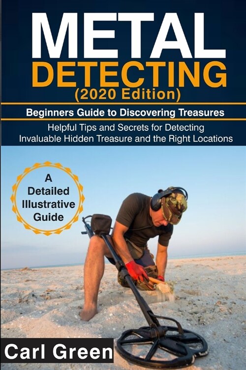 METAL DETECTING (2020 Edition): Beginners Guide to Discovering Treasures (Paperback)