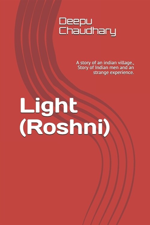 Light (Roshni): A story of an indian village., Story of Indian men and an strange experience. (Paperback)