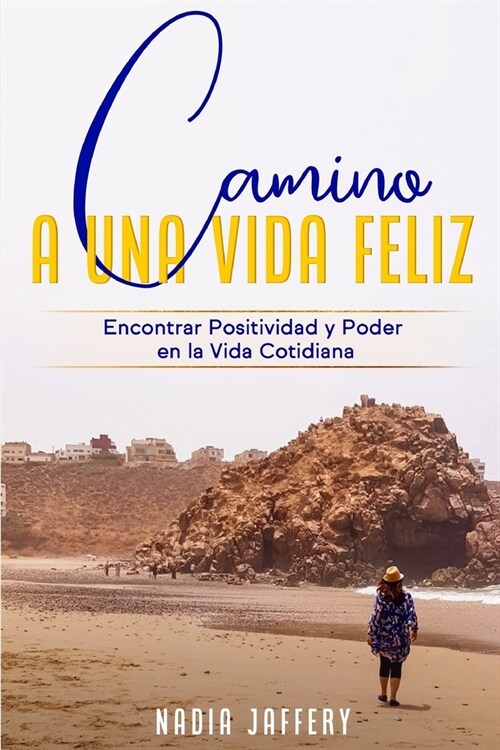 Camino a Una Vida Feliz: Encontrar Positividad y Poder en La Vida Cotidiana (Paperback)