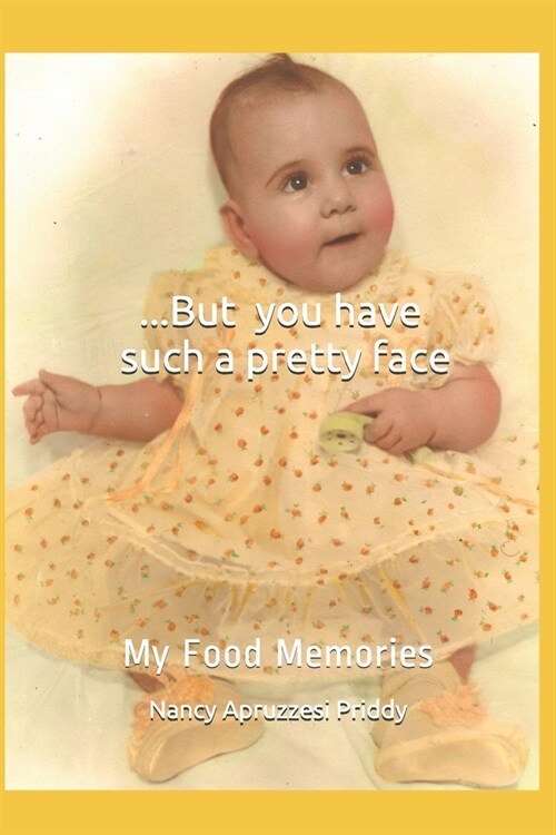 ...But you have such a pretty face: My Food Memories (Paperback)