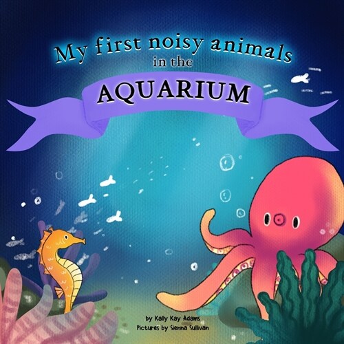 My first noisy animals in the AQUARIUM: The Colors and Sounds books for toddlers (Paperback)