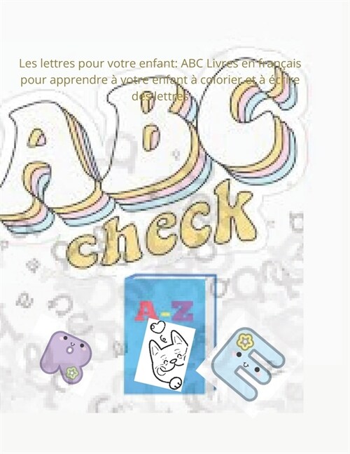 Les lettres pour votre enfant: ABC Livres en fran?is pour apprendre ?votre enfant ?colorier et ??rire des lettres (Paperback)