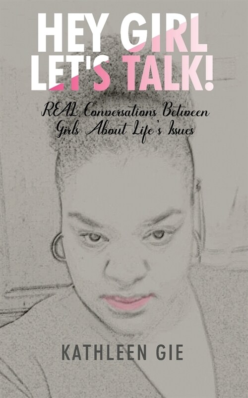 Hey Girl, Lets Talk!: REAL Conversations Between Girls About Lifes Issues (Paperback)