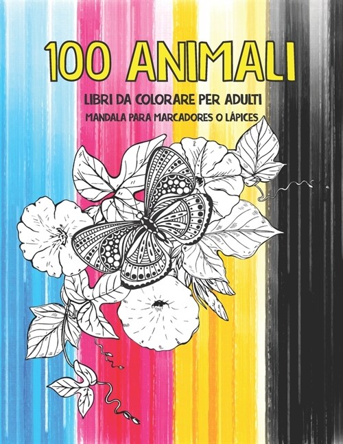 Libri da colorare per adulti - Mandala para marcadores o l?ices - 100 Animali (Paperback)