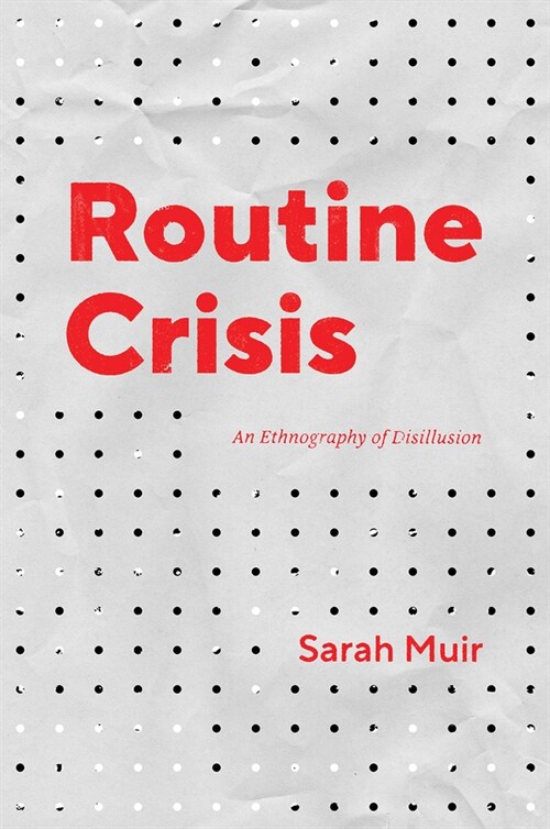 Routine Crisis: An Ethnography of Disillusion (Paperback)