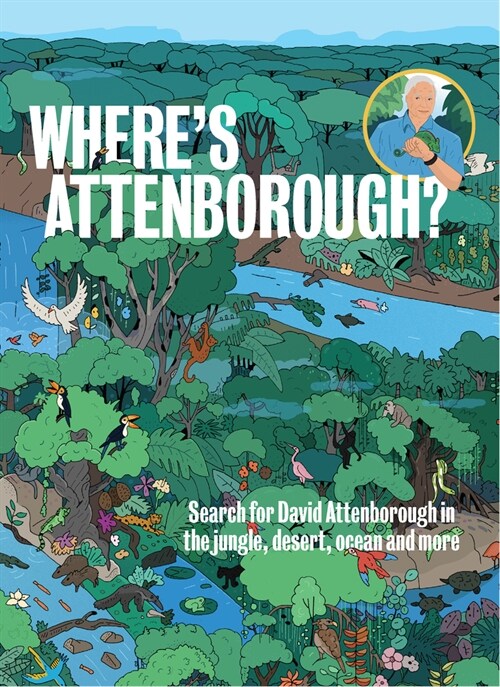 Wheres Attenborough?: Search for David Attenborough in the Jungle, Desert, Ocean, and More (Hardcover)