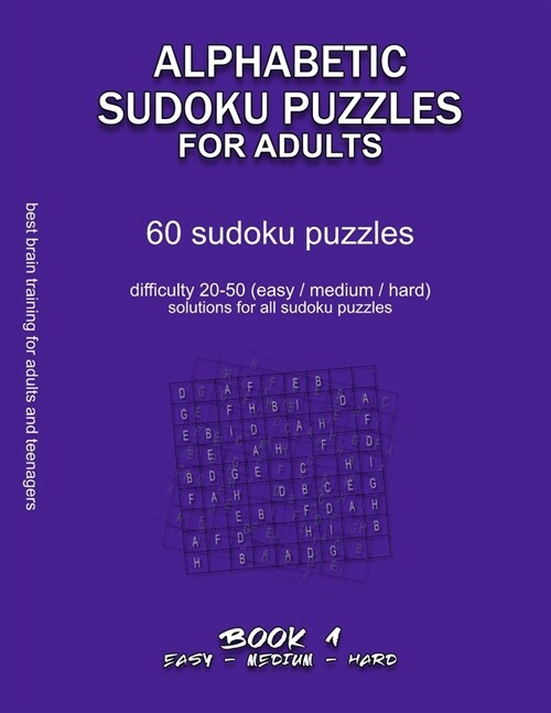 Alphabetic Sudoku Puzzles for Adults: EASY, MEDIUM, HARD, BOOK 1, 60 sudoku puzzles, difficulty 20-50, difficult sudokus, solutions for all puzzles, a (Paperback)