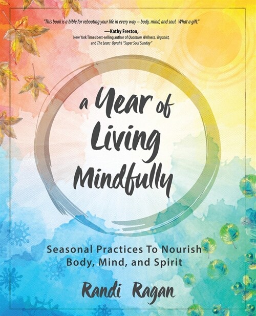 A Year of Living Mindfully: Seasonal Practices to Nourish Body, Mind, and Spirit (Paperback)