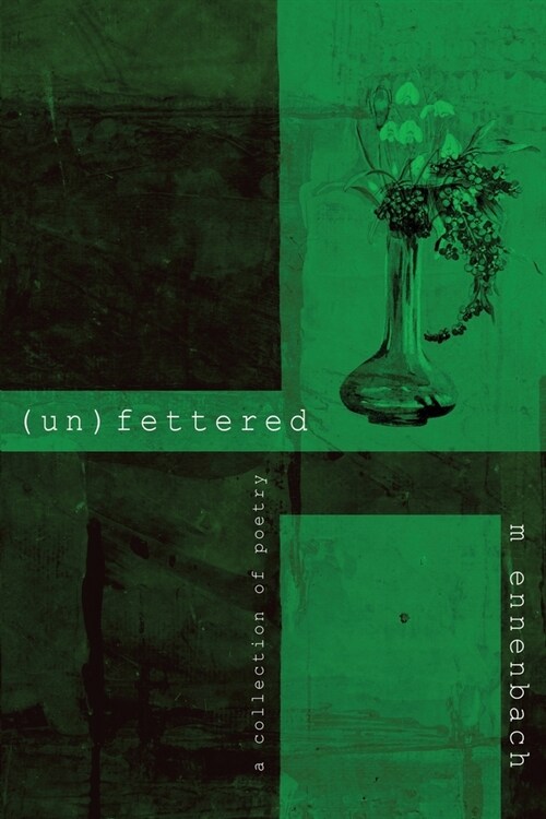 (un)fettered: a collection of poetry (Paperback)