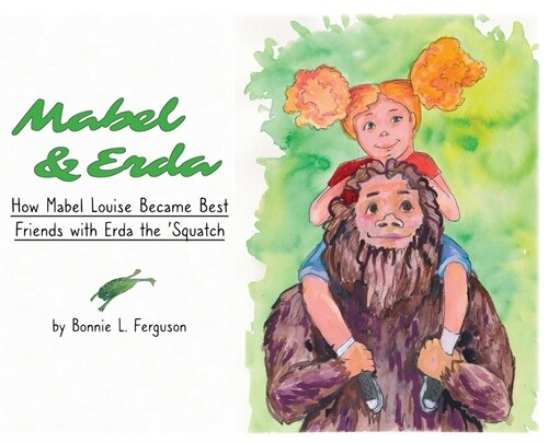 Mabel & Erda: How Mabel Louise Became Best Friends with Erda the Squatch (Hardcover)