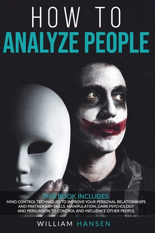 How to analyze people: Mind control techniques to improve your personal relationships and partnership skills. Manipulation, dark psychology, (Paperback)