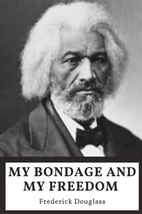 My Bondage and My Freedom by Frederick Douglass: (Annotated) (Illustrated) (Paperback)