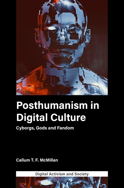 Posthumanism in digital culture : Cyborgs, Gods and Fandom (Hardcover)