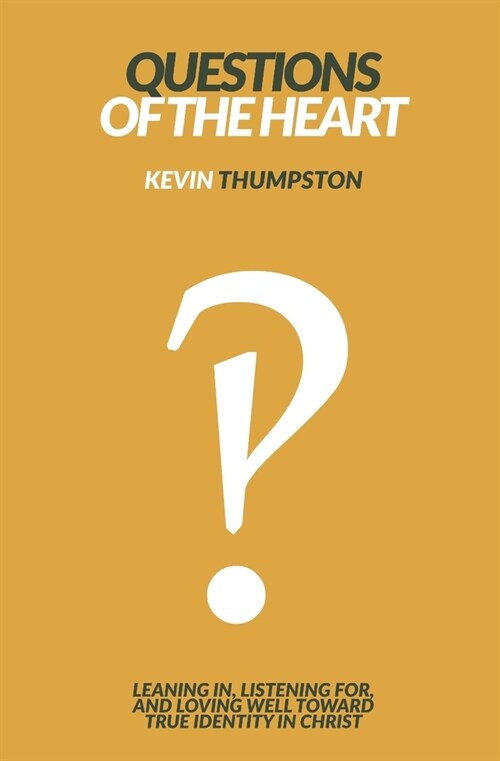 Questions of the Heart: Leaning In, Listening For, And Loving Well Toward True Identity In Christ (Paperback)