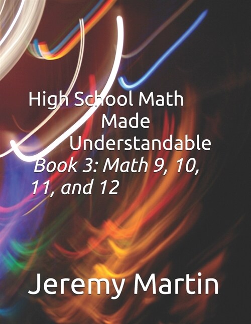High School Math Made Understandable Book 3: Math 9, 10, 11, and 12 (Paperback)