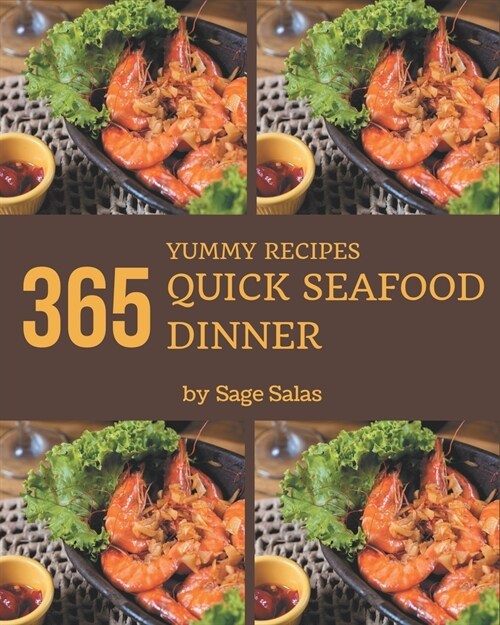 365 Yummy Quick Seafood Dinner Recipes: Everything You Need in One Yummy Quick Seafood Dinner Cookbook! (Paperback)