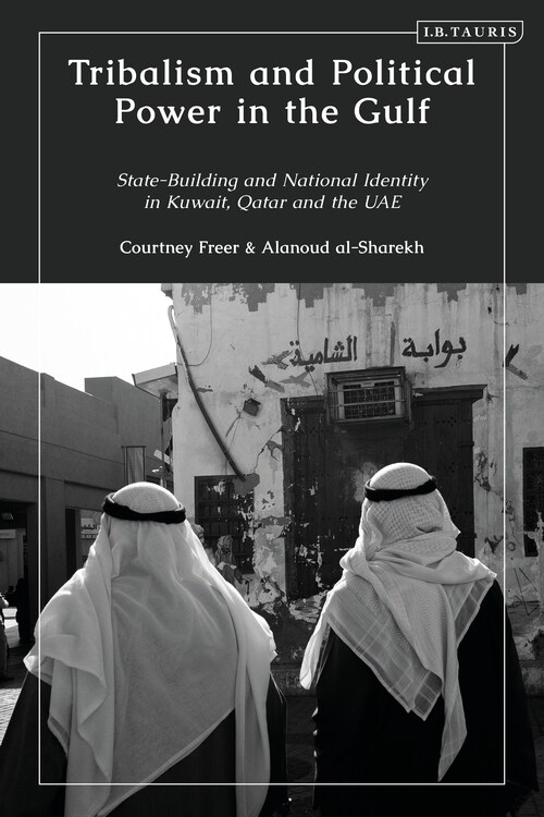 Tribalism and Political Power in the Gulf : State-Building and National Identity in Kuwait, Qatar and the UAE (Hardcover)