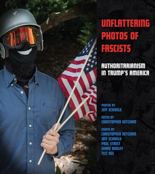 Unflattering Photos of Fascists: Authoritarianism in Trumps America (Paperback)