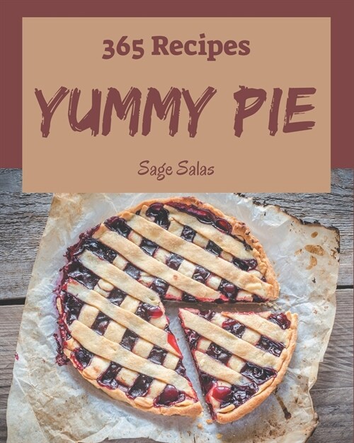 365 Yummy Pie Recipes: Best-ever Yummy Pie Cookbook for Beginners (Paperback)