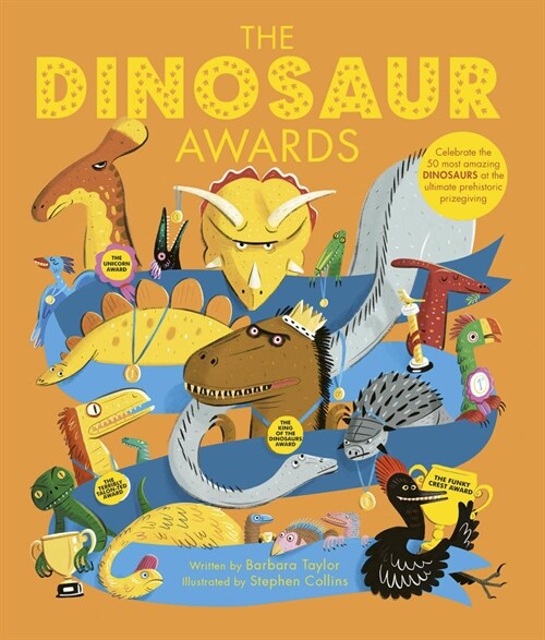 The Dinosaur Awards : Celebrate the 50 Most Amazing Dinosaurs at the Ultimate Prehistoric Prizegiving (Hardcover)
