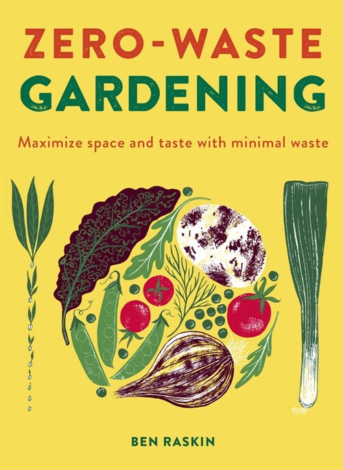 Zero Waste Gardening : Maximize space and taste with minimal waste (Hardcover)