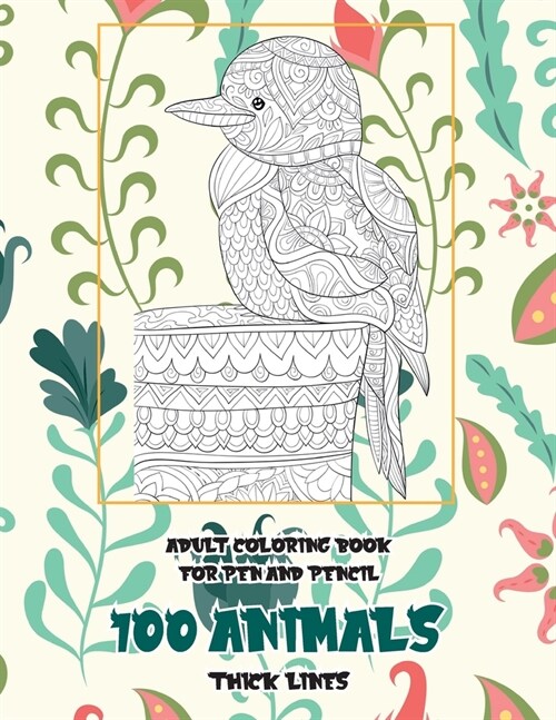 Adult Coloring Book for Pen and Pencil - 100 Animals - Thick Lines (Paperback)