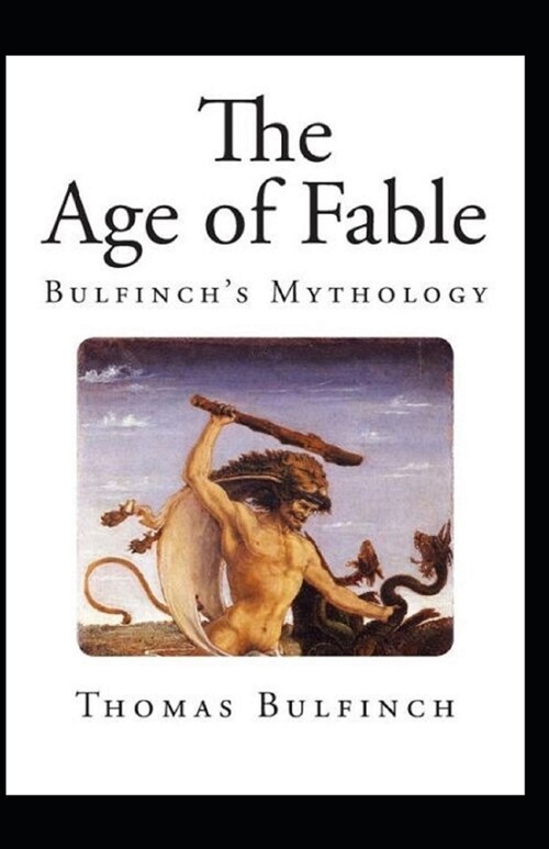 Bulfinchs Mythology, The Age of Fable Annotated (Paperback)