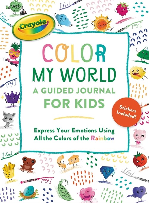 Crayolas Color My World: A Guided Journal for Kids: Express Your Emotions Using All the Colors of the Rainbow (Other)