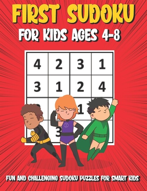First Sudoku For Kids Ages 4-8: 150 Fun and Challenging Sudoku Puzzles For Clever Kids, Large Print 4x4 Grid Beginners Sudoku Puzzle Book With Solutio (Paperback)