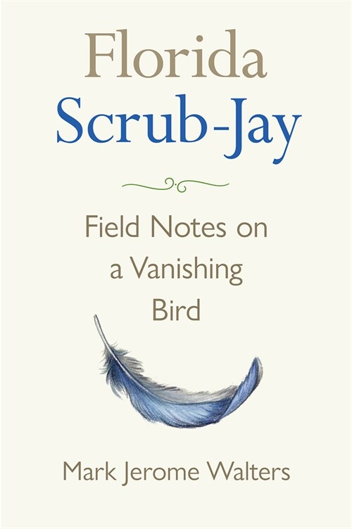 Florida Scrub-Jay: Field Notes on a Vanishing Bird (Hardcover)