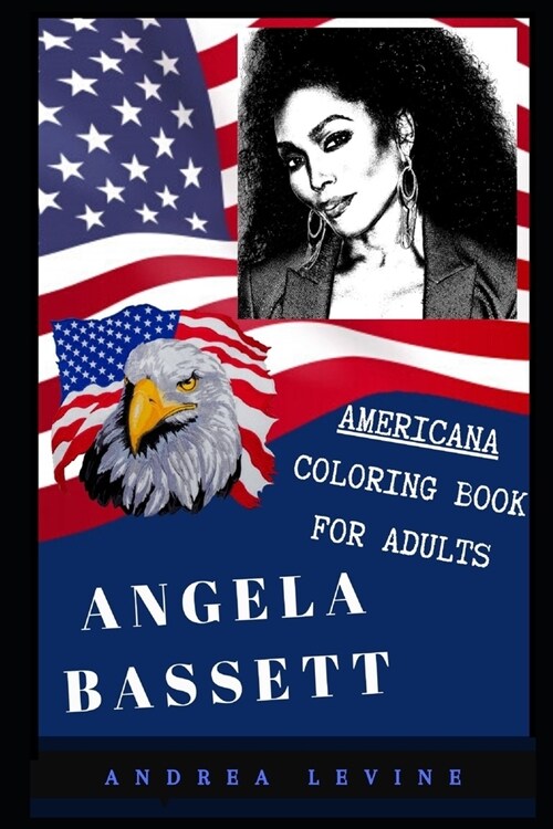Angela Bassett Americana Coloring Book for Adults: Patriotic and Americana Artbook, Great Stress Relief Designs and Relaxation Patterns Adult Coloring (Paperback)