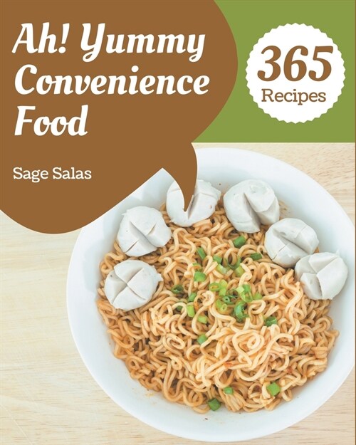 Ah! 365 Yummy Convenience Food Recipes: Greatest Yummy Convenience Food Cookbook of All Time (Paperback)