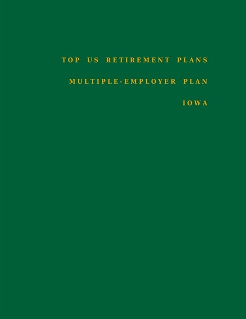 Top US Retirement Plans - Multiple-Employer Plan - Iowa: Employee Benefit Plans (Paperback)