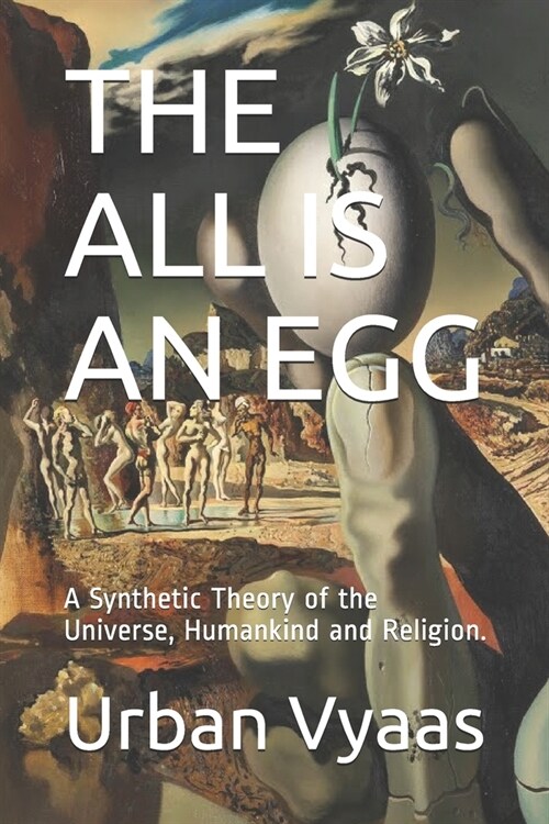 The All Is an Egg: A Synthetic Theory of the Universe, Humankind and Religion. (Paperback)