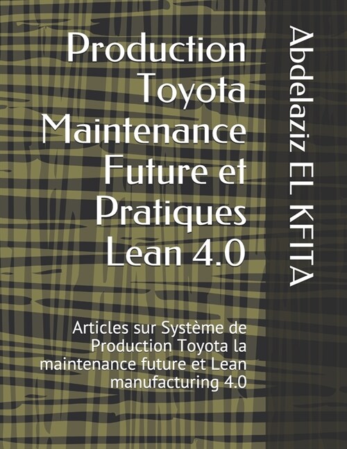 Production Toyota Maintenance Future et Pratiques Lean 4.0: Articles sur Syst?e de Production Toyota la maintenance future et Lean manufacturing 4.0 (Paperback)