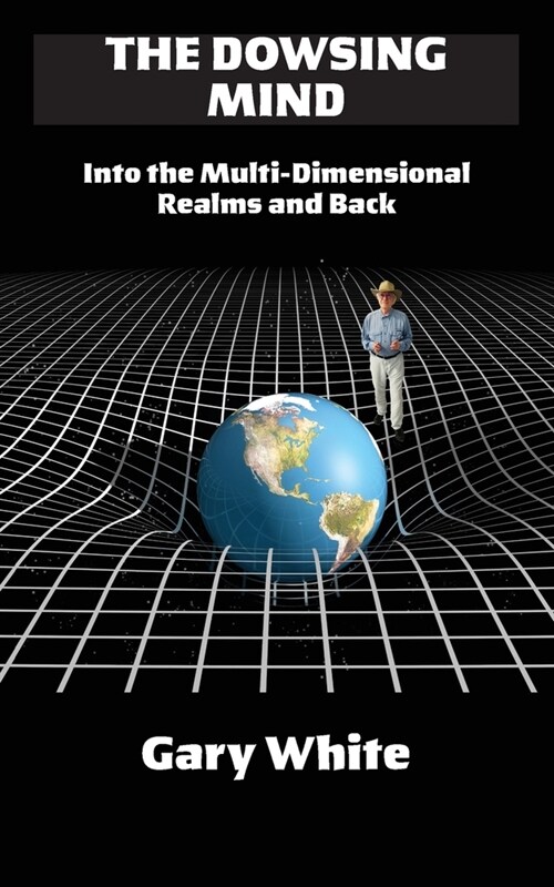 The Dowsing Mind: Into the Multi-Dimensional Realms and Back (Paperback)