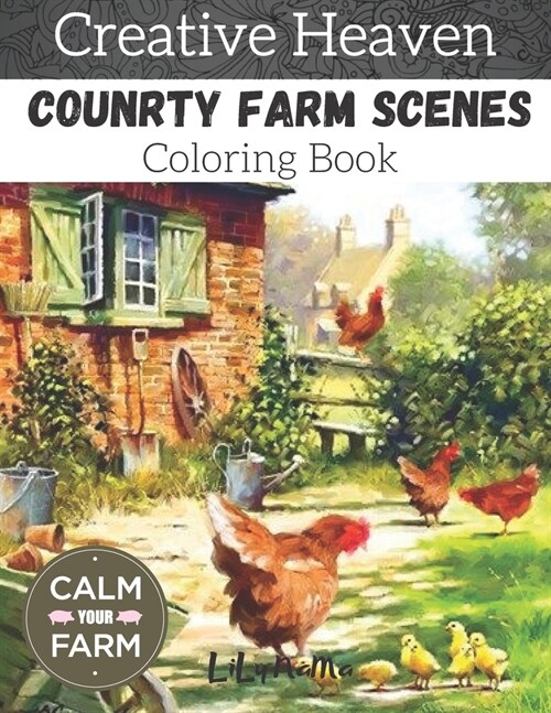 Creative heaven country farm scenes coloring Book: An adult coloring book xith charming country life, nature scenes, country charm, beautiful designs (Paperback)