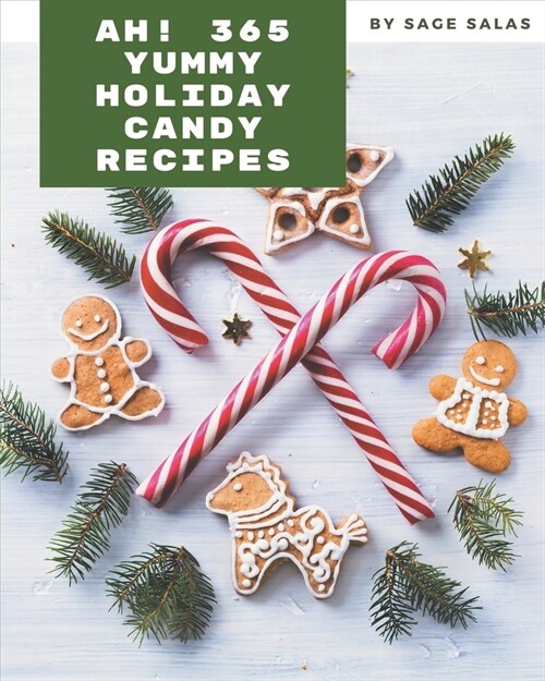 Ah! 365 Yummy Holiday Candy Recipes: From The Yummy Holiday Candy Cookbook To The Table (Paperback)