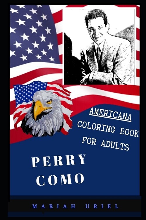 Perry Como Americana Coloring Book for Adults: Patriotic and Americana Artbook, Great Stress Relief Designs and Relaxation Patterns Adult Coloring Boo (Paperback)