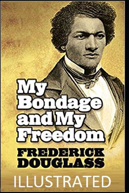 My Bondage and My Freedom Illustrated (Paperback)