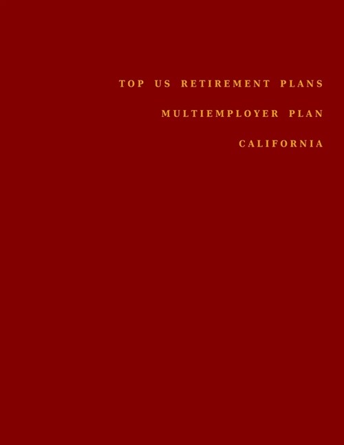 Top US Retirement Plans - Multiemployer Pension Plans - California: Employee Benefit Plans (Paperback)