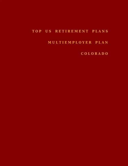 Top US Retirement Plans - Multiemployer Plan - Colorado: Employee Benefit Plans (Paperback)