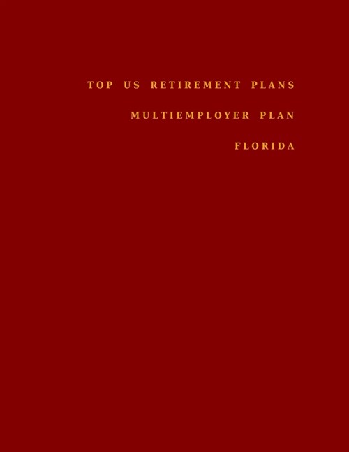 Top US Retirement Plans - Multiemployer Plan - Florida: Employee Benefit Plans (Paperback)