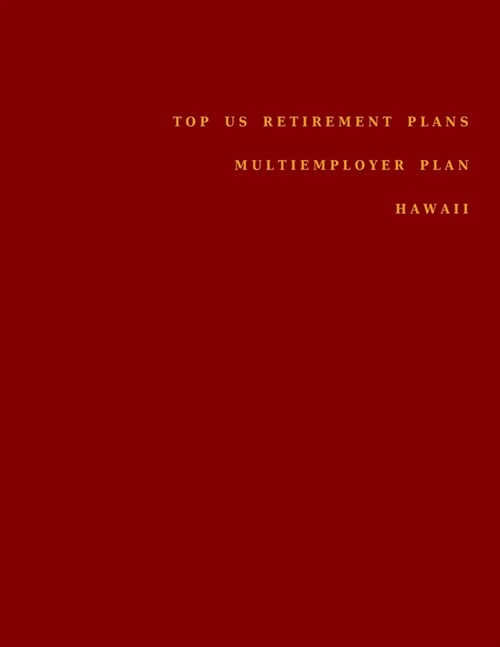 Top US Retirement Plans - Multiemployer Plan - Hawaii: Employee Benefit Plans (Paperback)