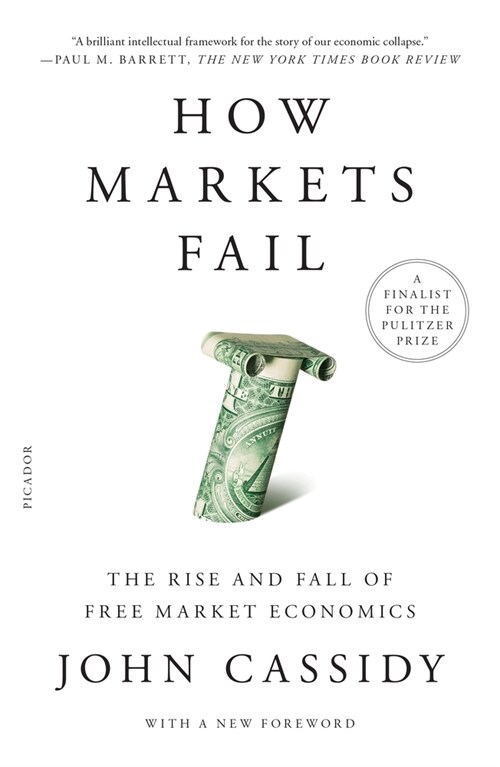 How Markets Fail: The Rise and Fall of Free Market Economics (Paperback)